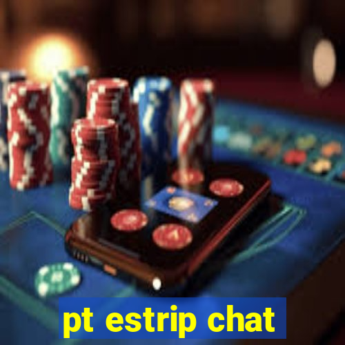 pt estrip chat